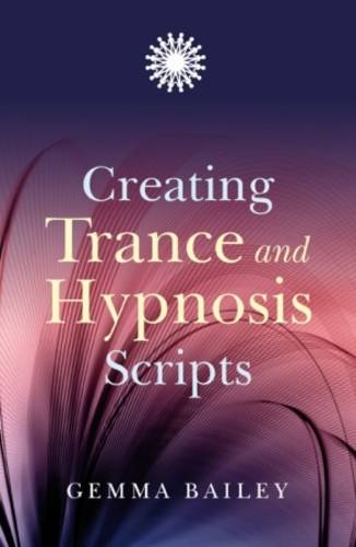 Creating Trance and Hypnosis Scripts Bailey Paperback John Hunt 9781846941979
