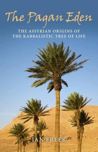 Pagan Eden, The – The Assyrian origins of the Kabbalistic Tree of Life Freer
