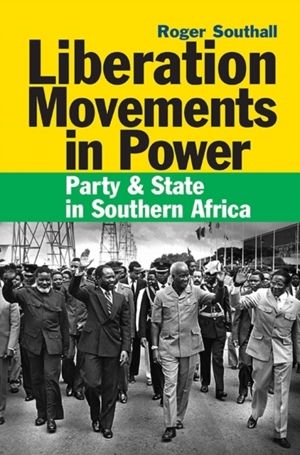 Liberation Movements in Power – Party and State in Southern Africa Southall