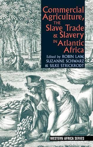 Commercial Agriculture, the Slave Trade & Slavery in Atlantic Africa Law Schwarz