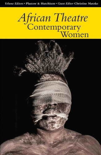 African Theatre 14: Contemporary Women Banham Gibbs Hutchison Matzke Plastow