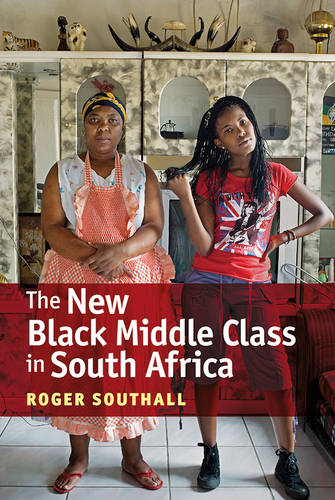 The New Black Middle Class in South Africa Southall Hardback James Currey