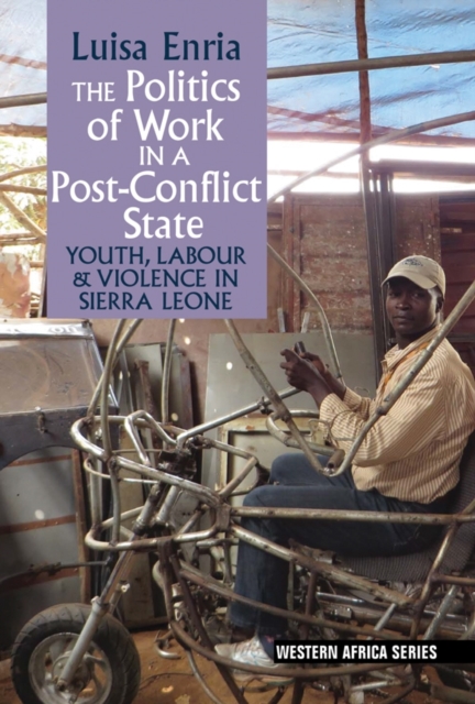 The Politics of Work in a Post–Conflict State – Youth, Labour & Violence in Sie…