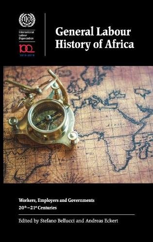 General Labour History of Africa – Workers, Employers and Governments, 20th–21s…