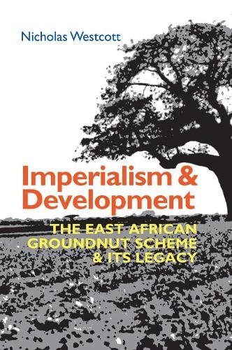 Imperialism and Development – The East African Groundnut Scheme and its Legacy