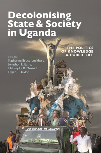 Decolonising State & Society in Uganda – The Politics of Knowledge & Public Lif…