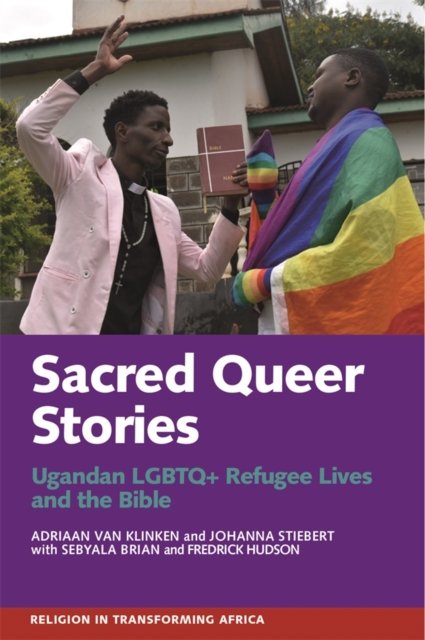 Sacred Queer Stories – Ugandan LGBTQ+ Refugee Lives & the Bible Van Klinken