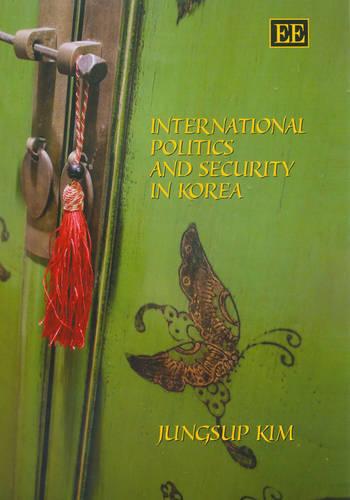 International Politics and Security in Korea Kim Hardback Edward Elgar