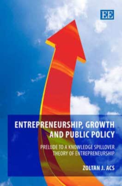 Entrepreneurship, Growth and Public Policy – Prelude to a Knowledge Spillover T…