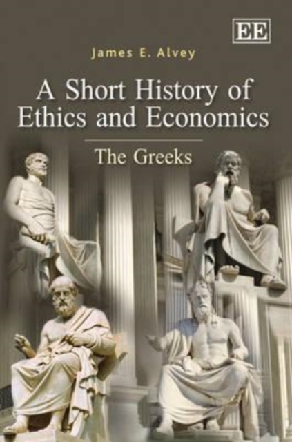 A Short History of Ethics and Economics – The Greeks Alvey Hardback Edward Elgar