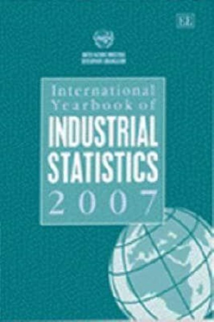 International Yearbook of Industrial Statistics 2007 Edw Hardback Edward Elgar