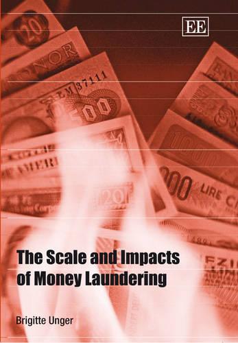 The Scale and Impacts of Money Laundering Unger Hardback Edward Elgar