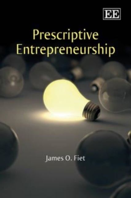 Prescriptive Entrepreneurship Fiet Hardback Edward Elgar 9781847205780