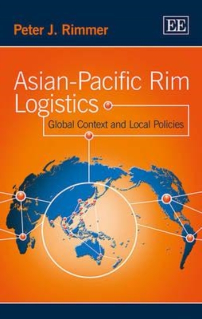 Asian–Pacific Rim Logistics – Global Context and Local Policies Rimmer Hardback