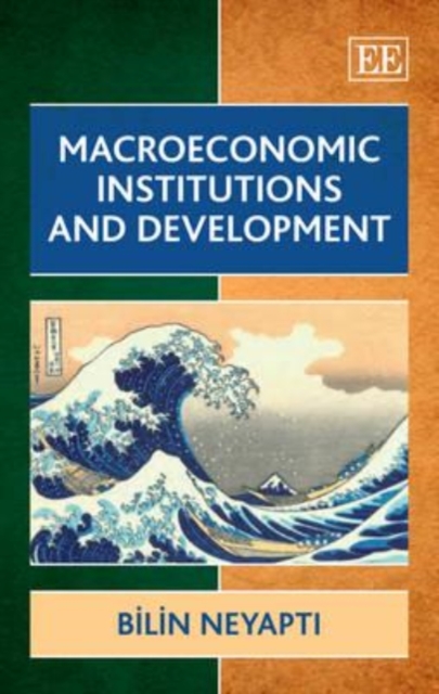 Macroeconomic Institutions and Development Neyapti Hardback Edward Elgar