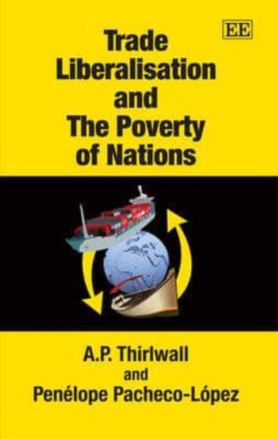 Trade Liberalisation and The Poverty of Nations Thirlwall Pacheco–lópez Hardback