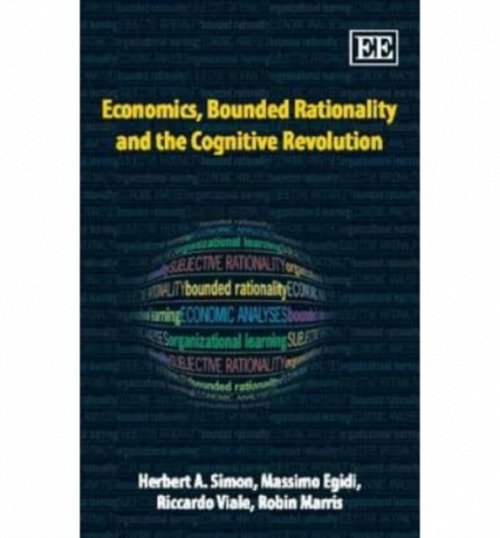 Economics, Bounded Rationality and the Cognitive Revolution Simon Egidi Viale