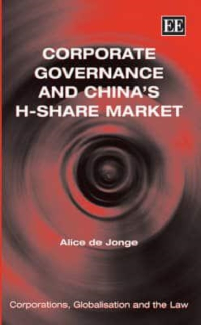 Corporate Governance and China′s H–Share Market De Jonge Hardback Edward Elgar