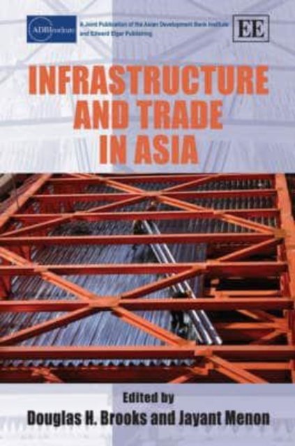 Infrastructure and Trade in Asia Brooks Menon Hardback Edward Elgar