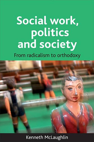 Social work, politics and society – From radicalis m to orthodoxy Mclaughlin