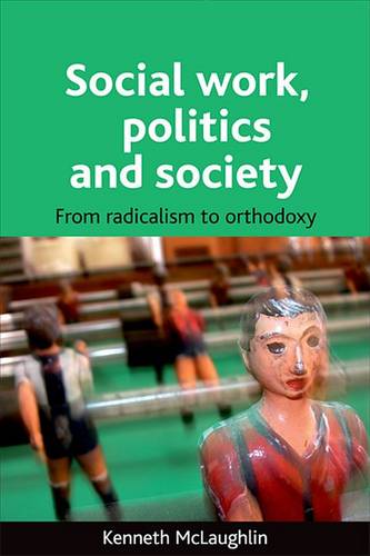 Social work, politics and society – From radicalis m to orthodoxy Mclaughlin