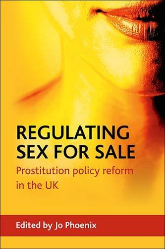 Regulating sex for sale – Prostitution Policy Refo rm in the UK Phoenix Hardback