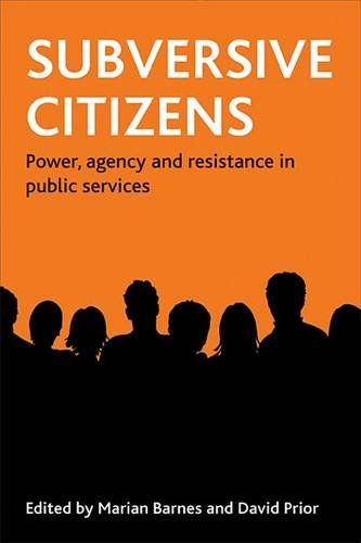 Subversive citizens – Power, agency and resistance  in public services Barnes