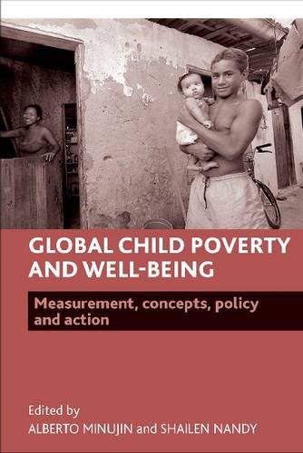 Global Child Poverty and Well–Being – Measurement,  Concepts, Policy and Action
