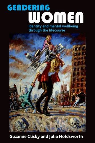Gendering Women – Identity and Mental Wellbeing th rough the Lifecourse Clisby