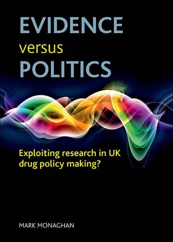 Evidence versus politics – Exploiting research in UK drug policy making?