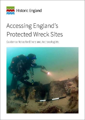 Accessing England`s Protected Wreck Sites – Guidance for Divers and Archaeologi…