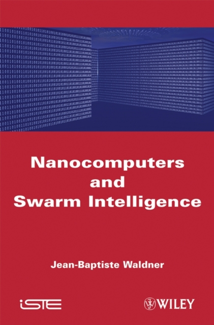 Nanocomputers and Swarm Intelligence Waldner Hardback ISTE Ltd. 9781848210097
