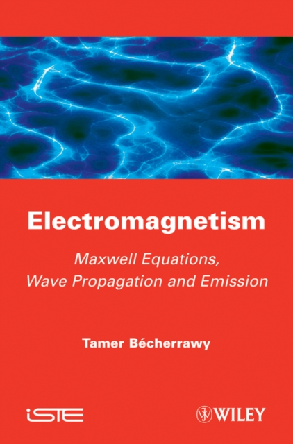 Electromagnetism – Maxwell Equations, Wave Propagation and Emission Becherrawy
