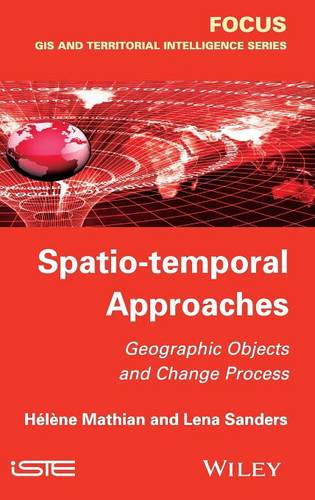 Spatio–temporal Approaches – Geographic Objects and Change Process Mathian
