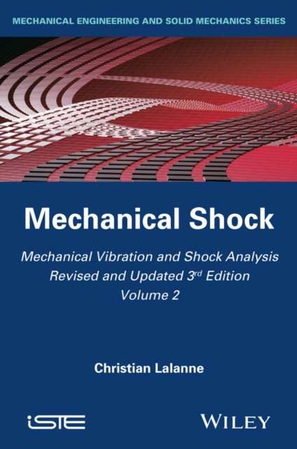 Mechanical Vibration and Shock Analysis, 3rd Editi on, Volume 2, Mechanical Sho…