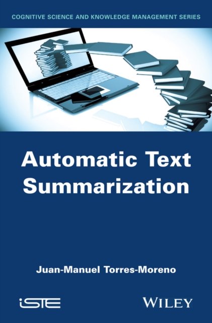 Automatic Text Summarization Torres–Moreno Hardback ISTE Ltd. 9781848216686