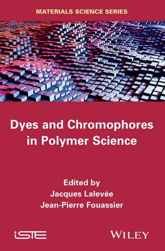 Dyes and Chomophores in Polymer Science Lalevée Hardback ISTE Ltd. 9781848217423