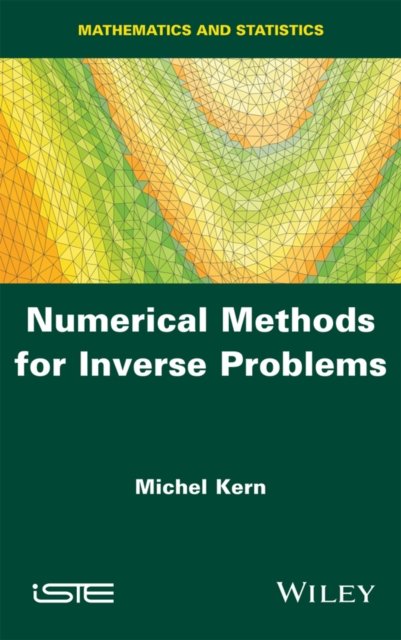 Numerical Methods for Inverse Problems Kern Hardback ISTE Ltd. 9781848218185