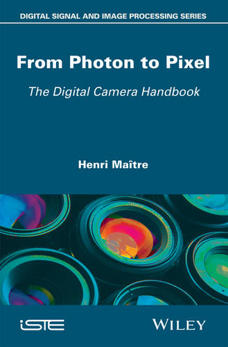 From Photon to Pixel – The Digital Camera Handbook Maitre Hardback ISTE Ltd.
