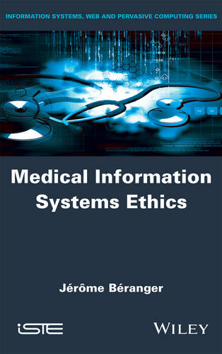 Medical Information Systems Ethics Béranger Hardback ISTE Ltd. 9781848218598