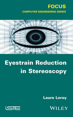 Eyestrain Reduction in Stereoscopic Vision Leroy Hardback ISTE Ltd.