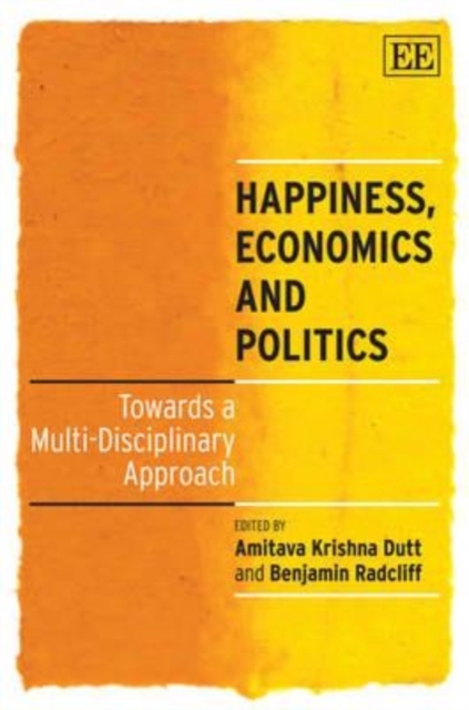 Happiness, Economics and Politics – Towards a Multi–Disciplinary Approach Dutt