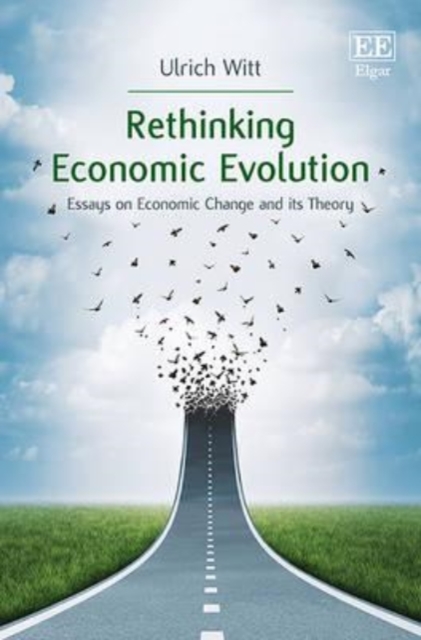 Rethinking Economic Evolution – Essays on Economic Change and its Theory Witt