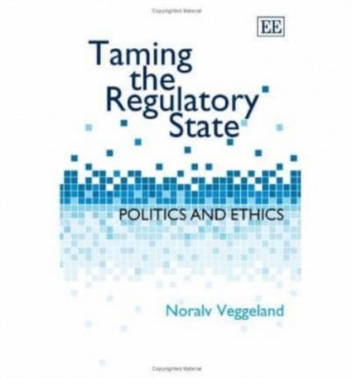 Taming the Regulatory State – Politics and Ethics Veggeland Hardback