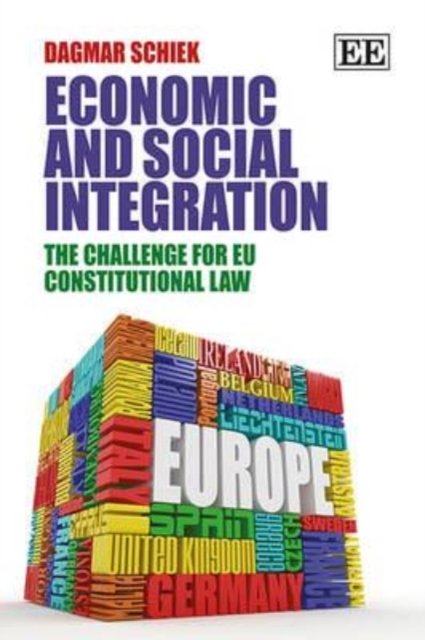 Economic and Social Integration – The Challenge for EU Constitutional Law Schiek
