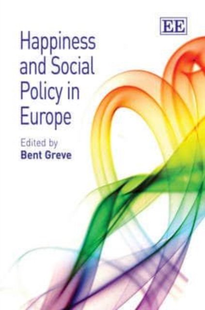 Happiness and Social Policy in Europe Greve Hardback Edward Elgar 9781848445741