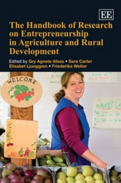 The Handbook of Research on Entrepreneurship in Agriculture and Rural Developme…
