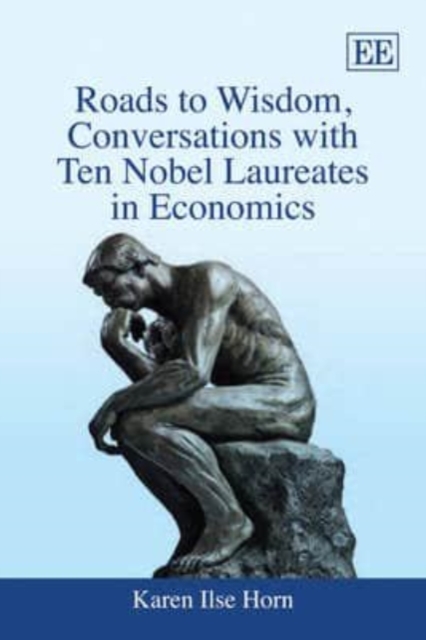 Roads to Wisdom, Conversations with Ten Nobel Laureates in Economics Horn