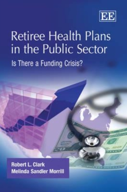 Retiree Health Plans in the Public Sector – Is There a Funding Crisis? Clark