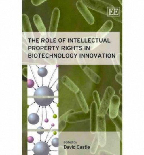 The Role of Intellectual Property Rights in Biotechnology Innovation Castle